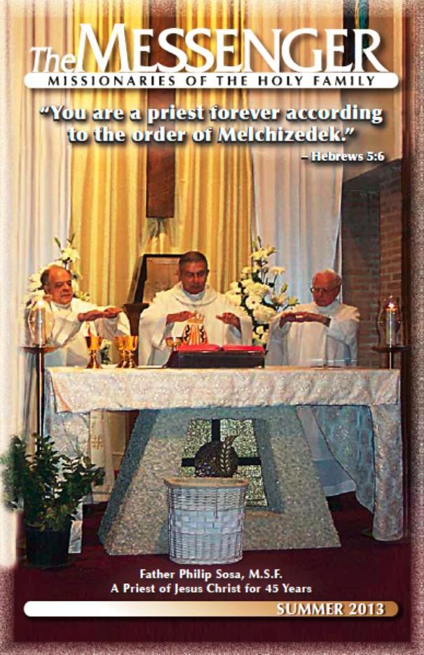 The front cover of The Messenger, Summer 2013, features Very Reverend Philip Sosa, M.S.F., provincial superior, celebrating Mass in thanksgiving for his 45 years as a priest of Jesus Christ.
