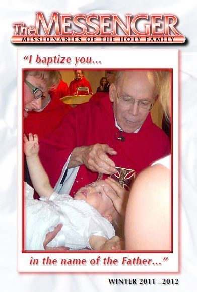 The front cover of The Messenger, Winter 2011-12 issue, features Father Jim Wuerth, M.S.F. baptizing his great niece during a Sunday Mass celebrating his 40th anniversary as a priest.