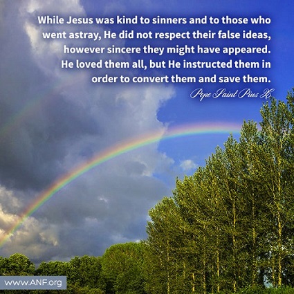 Jesus Christ has very accepting of people, but He did not confirm them in their sins. He invited them to conversion.